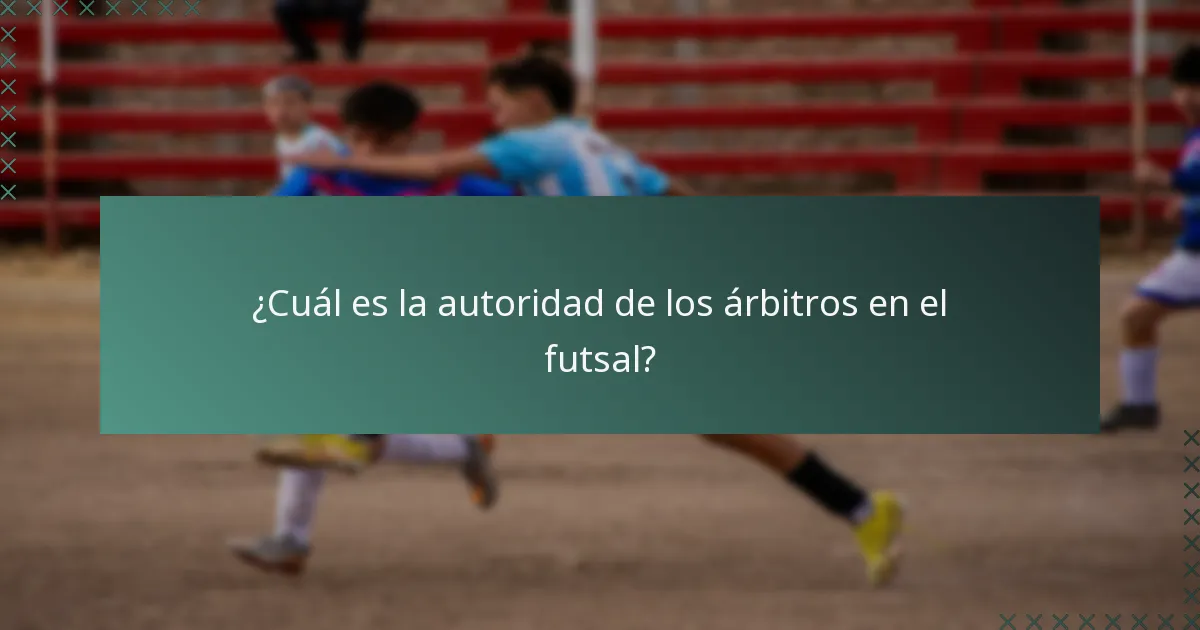 ¿Cuál es la autoridad de los árbitros en el futsal?