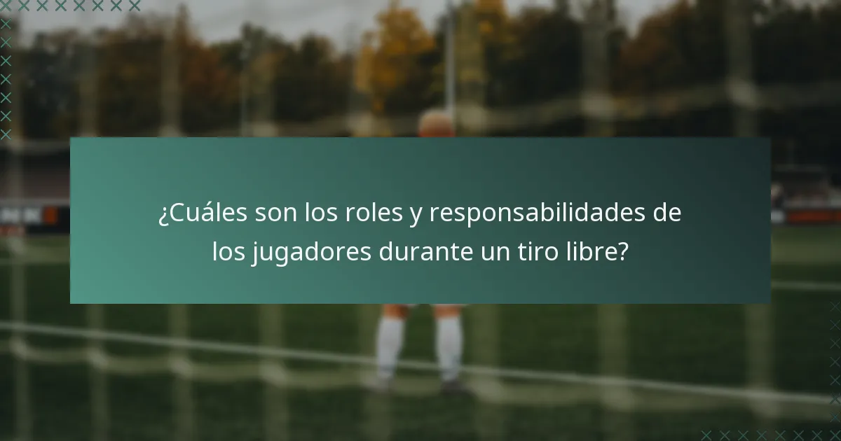 ¿Cuáles son los roles y responsabilidades de los jugadores durante un tiro libre?